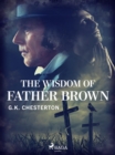 The Wisdom of Father Brown - eBook