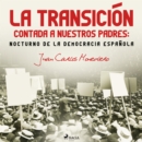 La Transicion contada a nuestros padres: Nocturno de la democracia espanola - eAudiobook