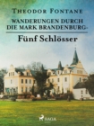 Wanderungen durch die Mark Brandenburg - Funf Schlosser - eBook