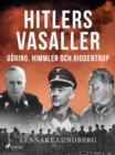 Hitlers vasaller och Sverige : Goring, Himmler och Ribbentrop - eBook