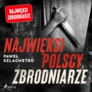 Najwieksi polscy zbrodniarze - eAudiobook