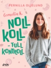 Cornelia K. : noll koll - full kontroll - eBook