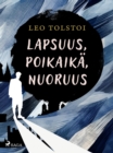 Lapsuus, poikaika, nuoruus - eBook