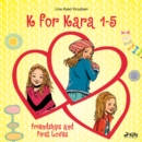 K for Kara 1-5. Friendships and First Loves - eAudiobook