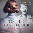 Tot het laatste uur : Het verhaal van de secretaresse van Hitler - eAudiobook