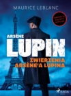 Arsene Lupin. Zwierzenia Arsene'a Lupina - eBook