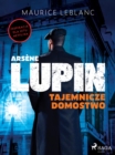 Arsene Lupin. Tajemnicze domostwo - eBook