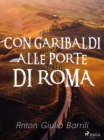 Con Garibaldi alle porte di Roma - eBook