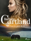 Un bacio per il re (La collezione eterna di Barbara Cartland 36) - eBook