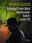 Schlumpf Erwin Mord - Wachtmeister Studers erster Fall - eBook