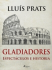 Gladiadores - Espectaculos e historia - eBook