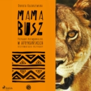 MAMA BUSZ. Przygody przewodniczki w afrykanskich rezerwatach przyrody - eAudiobook