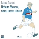 Roberto Mancini, senza mezze misure - eAudiobook