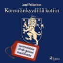 Konsulinkyydilla kotiin: suomalaisia ahdingossa maailmalla - eAudiobook