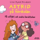 Astrid pa forskolan - Pa utflykt och andra berattelser - eAudiobook
