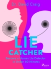 Lie Catcher: Become a Human Lie Detector in Under 60 Minutes - eBook