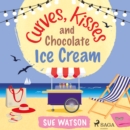 Curves, Kisses and Chocolate Ice-Cream - eAudiobook