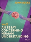 An Essay Concerning Human Understanding. Volume Two - eBook