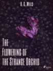 The Flowering of the Strange Orchid - eBook