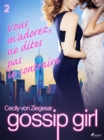 Gossip Girl, Tome 2 : Vous m'adorez, ne dites pas le contraire - eBook