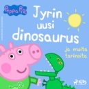 Pipsa Possu - Jyrin uusi dinosaurus ja muita tarinoita - eAudiobook