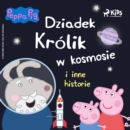 Swinka Peppa - Dziadek Krolik w kosmosie i inne historie - eAudiobook