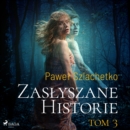 Zaslyszane historie. Tom 3 - eAudiobook