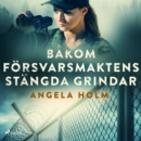 Bakom forsvarsmaktens stangda grindar - eAudiobook