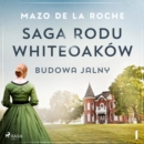 Saga rodu Whiteoakow 1 - Budowa Jalny - eAudiobook