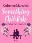 Something Childish and Other Stories - eBook