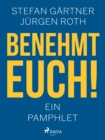 Benehmt euch! Ein Pamphlet - eBook