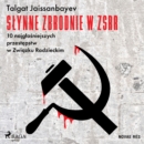 Slynne zbrodnie w ZSRR. 10 najglosniejszych przestepstw w Zwiazku Radzieckim - eAudiobook