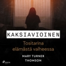 Kaksiavioinen - Tositarina elamasta valheessa - eAudiobook