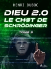 Dieu 2.0 - Tome 3 : Le Ch@t de Schrodinger - eBook