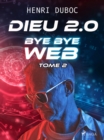 Dieu 2.0 - Tome 2 : Bye Bye Web - eBook