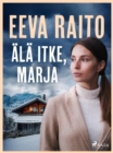Ala itke, Marja - eBook