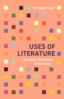 Uses of Literature : The Social Dimensions of Literature - Book