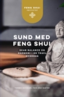 Sund med Feng Shui : Skab balance og harmoni i en travl hverdag - eBook