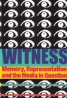 Witness : Memory, Representation, and the Media in Question - Book