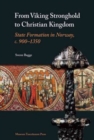 From Viking Stronghold to Christian Kingdom : State Formation in Norway, c. 900-1350 - Book