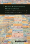 Medieval Narratives between History and Fiction : From the Centre to the Periphery of Europe, c. 1100-1400 - Book