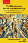 The Maintenance Partnership Relationship : The Key to all Successful Asset Management Programs - Book