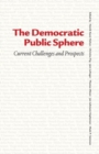The Democratic Public Sphere : Current Challenges and Prospects - Book