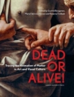 Dead or Alive! : Tracing the Animation of Matter in Art and Visual Culture - Book