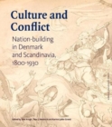 Culture and Conflict : Nation-Building in Denmark and Scandinavia, 1800-1930 - Book