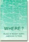 Where? : Place in Recent North American Fiction - Book