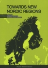 Towards New Nordic Regions : Politics, Administration & Regional Development - Book
