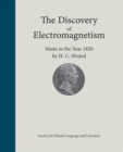 The Discovery of Electromagnetism : Made in the Year 1820 by H.C. Orsted - Book