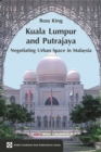 Kuala Lumpur and Putrajaya : Negotiating Urban Space in Malaysia - Book