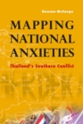 Mapping National Anxieties : Thailand's Southern Conflict - Book